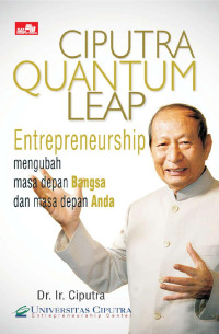 Ciputra Quantum Leap Entrepreneurship Mengubah Masa Depan Bangsa dan Masa Depan Anda