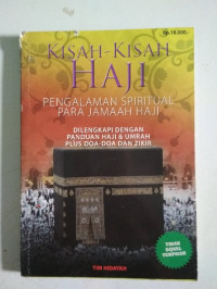 Kisah-Kisah Haji Pengalaman Spiritual Para Jamaah Haji: Dilengkapi dengan Panduan Haji & Umrah Plus Doa-doa dan Zikir